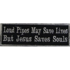 Loud Pipes May Save Lives But Jesus Saves Souls.  Motorcycle Biker Patch