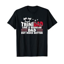 Trini Dad Trinidadian Country Tobago Trinidad T-Shirt