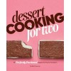 Dessert Cooking for Two: 115 Perfectly Portioned Sweets for Every Occasion
