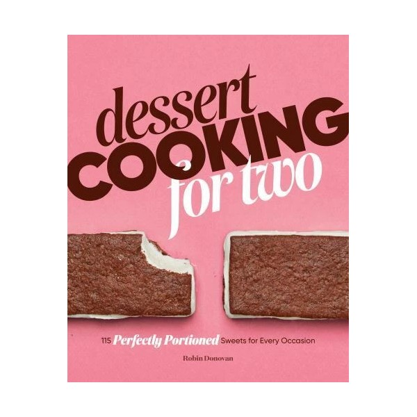 Dessert Cooking for Two: 115 Perfectly Portioned Sweets for Every