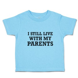 Toddler T-Shirt Funny I Still Live with My Parents Cotton Boy & Girl Clothes Baby Funny Tee Aqua Blue Design Only 18 Months