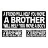 A Friend will help you move A BROTHER will help