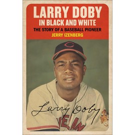 Larry Doby in Black and White: The Story of a Baseball Pioneer