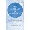 THE SACRED ART OF MANIFESTATION: Rediscovering the Power of "I