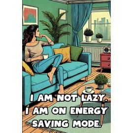 I Am Not Lazy. I Am On Energy Saving Mode.: 108 Lined Page Notebook, Journal, Diary, Colorful, Fun Sarcastic Gift, 6x9 Inches