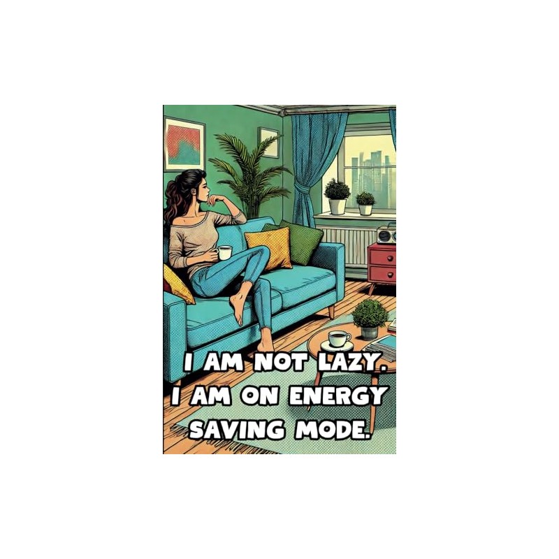 I Am Not Lazy. I Am On Energy Saving Mode.: