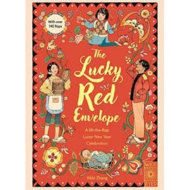 The Lucky Red Envelope: A lift-the-flap Lunar New Year Celebration: With over 140 flaps