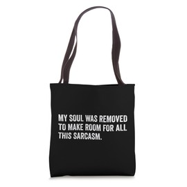 Funny My Soul Was Removed To Make Room For All This Sarcasm Tote Bag
