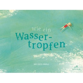 Wie ein Wassertropfen: Bilderbuch