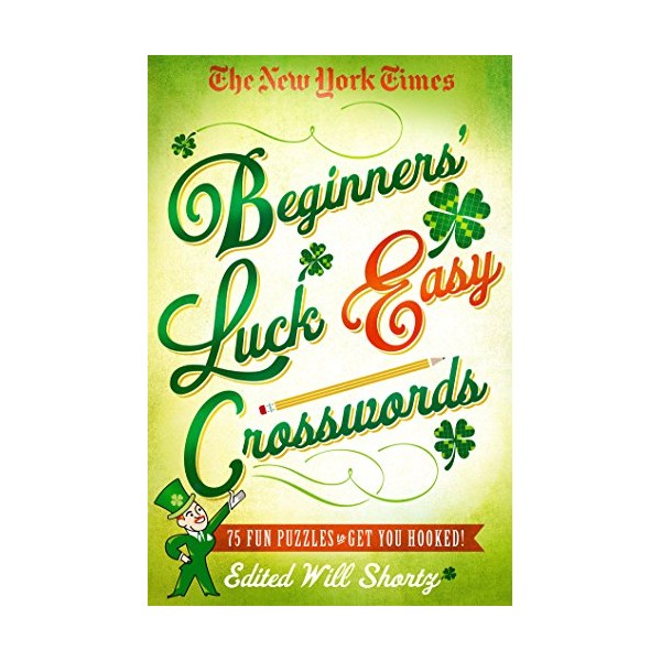 The New York Times Beginners' Luck Easy Crosswords: 75 Fun