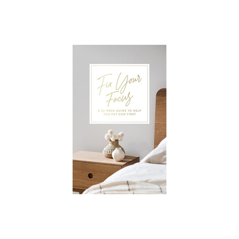 Fix Your Focus - A 52-Week Guide to Help You