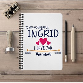 Unique Back To School Notebook For School With First Name - To My Wonderful Ingrid I Love You This Much Always, Forever - Graduation University College Spiralbound Notebook 5"x7"