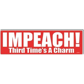 Political Bumper Sticker or Car Magnet, Impeach-Third Time's A Charm, 3x10 Inches, Red and White, Vinyl (1, Vinyl)