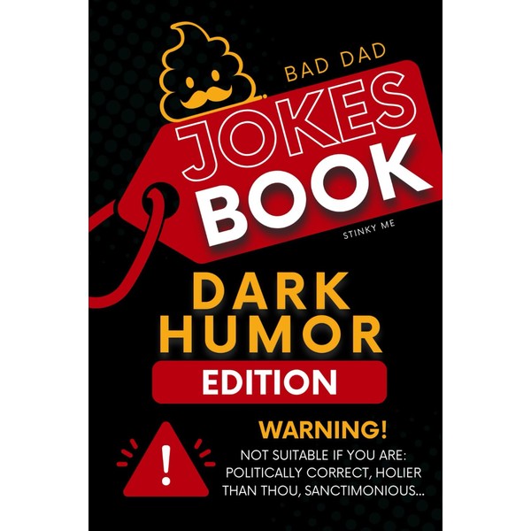 Bad Dad Jokes Book: Dark Humor Edition! WARNING! Not Suitable