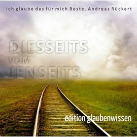 Diesseits vom Jenseits - (Vol. 1 aus der Reihe Glaubenwissen) - Hörbuch: Bibel, Predigten & christliche Lebenshilfe (mit der Musik von Ronny Matthes)