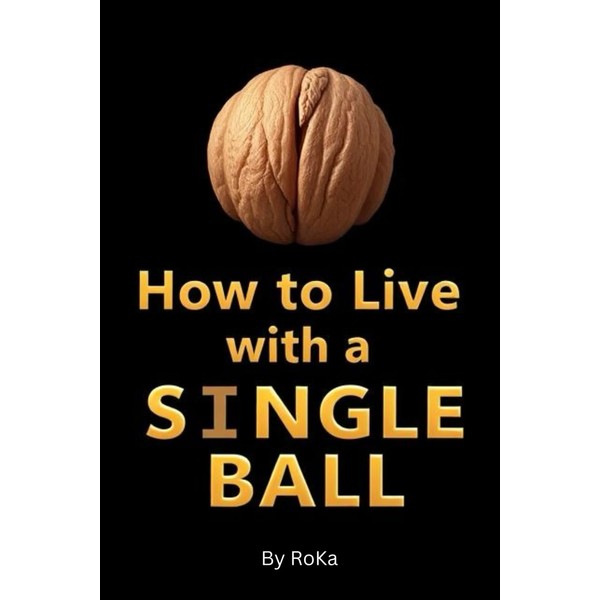How to Live with a Single Ball:: Funny Inappropriate Novelty