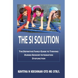 The SI Solution:: The Definitive Family Guide To Thriving During Sensory Integration Dysfunction