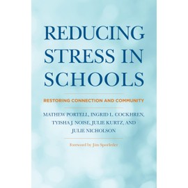 Reducing Stress in Schools: Restoring Connection and Community