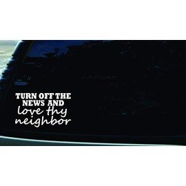 6" X 3.75" Turn Off The News and Love Thy Neighbor Vinyl DIE Cut Decal for Your car, Truck, Window, Laptop, or Any Smooth Surface