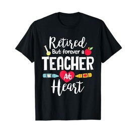 Retired But Forever A Teacher At Heart Teacher Retirement T-Shirt