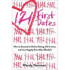 121 First Dates: How to Succeed at Online Dating, Fall in Love, and Live Happily Ever After (Really!)