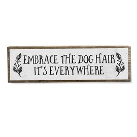 Dog Wooden Signs (Medium - Wood And Metal, Embrace The Dog Hair It’s Everywhere)