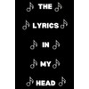 Lyrics In My Head: Blank Lined Journal/Notebook Gift for Songwriters,