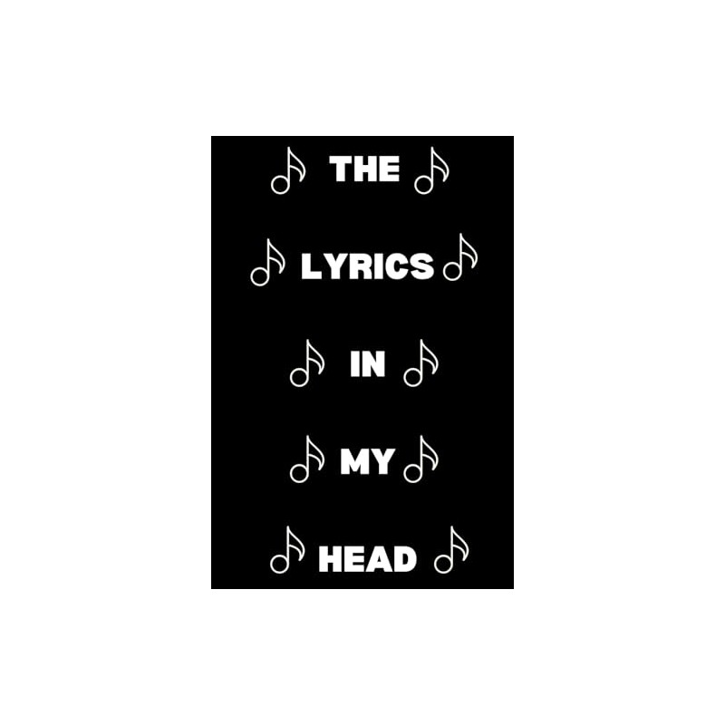 Lyrics In My Head: Blank Lined Journal/Notebook Gift for Songwriters,