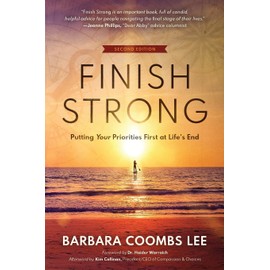 Finish Strong: Putting Your Priorities First at Life’s End (SECOND EDITION)