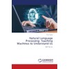 Natural Language Processing: Teaching Machines to Understand Us: NLP for