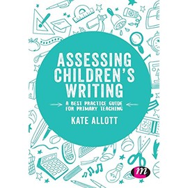 Assessing Childrenâ²s Writing: A best practice guide for primary teaching (Exploring the Primary Curriculum)