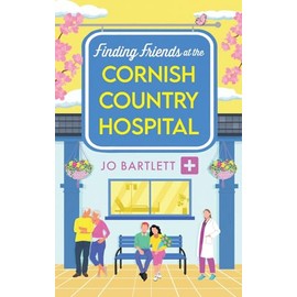 Finding Friends at the Cornish Country Hospital: A beautiful, uplifting romance series from TOP TEN BESTSELLER Jo Bartlett