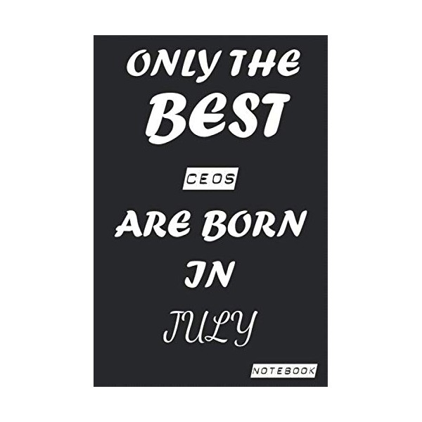 Only The Best CEOS Are Born In JULY Notebook: Birthday