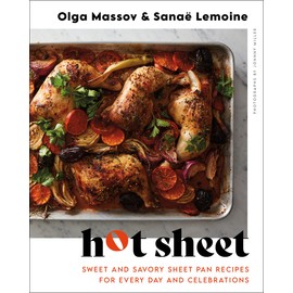 Hot Sheet: Sweet and Savory Sheet Pan Recipes for Every Day and Celebrations
