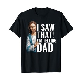 I Saw That I'm Telling Dad Jesus Meme Funny Christian T-Shirt