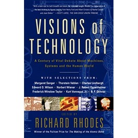 Visions Of Technology: A Century Of Vital Debate About Machines Systems And The Human World