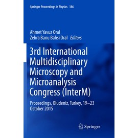 3rd International Multidisciplinary Microscopy and Microanalysis Congress (InterM): Proceedings, Oludeniz, Turkey, 19-23 October 2015 (Springer Proceedings in Physics, 186)
