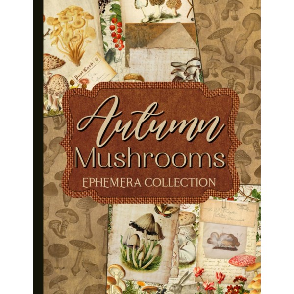 Autumn Mushrooms Ephemera Collection: Over 200 Designs for Junk Journals,