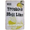 Where Troubles Melt Like Lemon Drops Metal Sign
