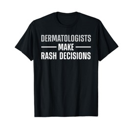 Dermatologist Design For Men Women Dermatology Dermatologist T-Shirt