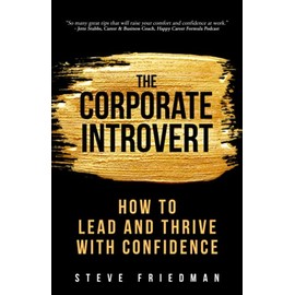 The Corporate Introvert: How to Lead and Thrive with Confidence