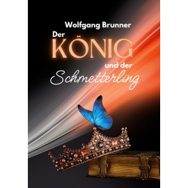 Der König und der Schmetterling: Ein Märchen-Roman über drei Generationen