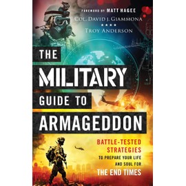 The Military Guide to Armageddon: Battle-Tested Strategies to Prepare Your Life and Soul for the End Times