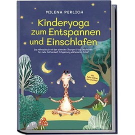 Kinderyoga zum Entspannen und Einschlafen: Das Mitmachbuch mit den schönsten Übungen & Yoga-Geschichten für mehr Achtsamkeit, Entspannung und besseren Schlaf | inkl. Audio-Dateien zum Download