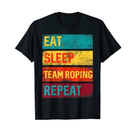 Team Roper Eat Sleep Team Roping Repeat T-Shirt