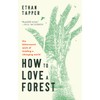 How to Love a Forest: The Bittersweet Work of Tending