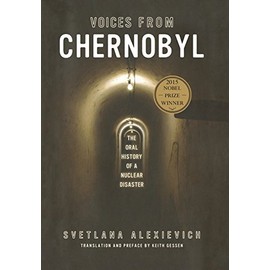 Voices From Chernobyl: The Oral History of a Nuclear Disaster