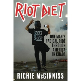 RIOT DIET: One Man's Radical Ride Through America in Chaos