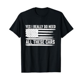Yes I Really Do Need All These Cars Mechanic American Flag T-Shirt