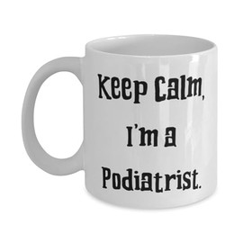 Gag Podiatrist 11oz 15oz Mug, Keep Calm, I'm a Podiatrist, Gifts For Men Women, Present From Team Leader, Cup For Podiatrist, Foot doctor, Foot specialist, Orthopedic surgeon, Medical gifts, Health